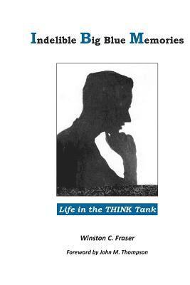 Winston C. Fraser, Winston C Fraser - Indelible Big Blue Memories: Life in the THINK Tank, Häftad