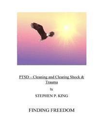 bokomslag Ptsd: Cleaning and Clearing Shock & Trauma: Finding Freedom