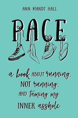 Pace: A Book About Running Not Running and Taming my Inner Asshole