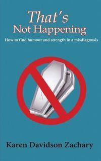 bokomslag That's Not Happening: How To Find Humour and Strength in a Misdiagnosis