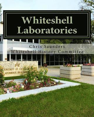 Chris Saunders - Whiteshell Laboratories: A Legacy to Nuclear Science and Engineering in Canada, Häftad