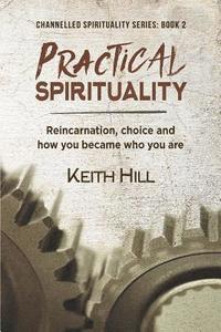 bokomslag Practical Spirituality: Reincarnation, Choice and How You Became Who You Are