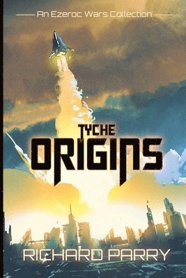 Tyche Origins: Ezeroc Wars: A Space Opera Military Science Fiction Collection (Collects Tyche Origins 1-5) 1