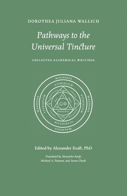 bokomslag Pathways to the Universal Tincture: Collected Alchemical Writings