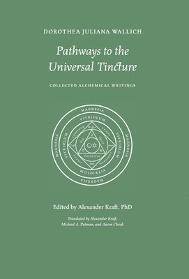 bokomslag Pathways to the Universal Tincture: Collected Alchemical Writings
