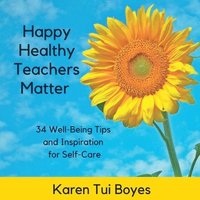 bokomslag Happy Healthy Teachers Matter - 34 Well-Being Tips