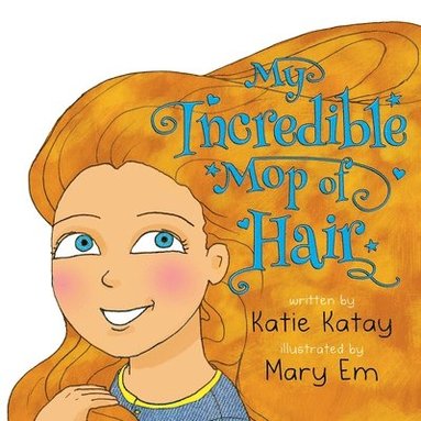 Katie Katay - My Incredible Mop of Hair, Häftad