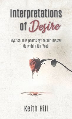 bokomslag Interpretations of Desire: Mystical love poems by the Sufi Master Muyhiddin Ibn 'Arabi
