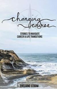 bokomslag Changing Course: Stories to Navigate Career and Life Transitions