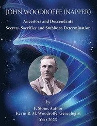 bokomslag John Woodroffe (Napper): Ancestors and Descendants - Secrets, Sacrifice & Stubborn Determination