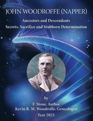 John Woodroffe (Napper): Ancestors and Descendants - Secrets, Sacrifice & Stubborn Determination 1