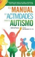 bokomslag El Manual de Actividades para el Autismo: Actividades para ayudar a los niños a comunicarse, hacer amigos y aprender habilidades para la vida