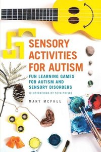 bokomslag Sensory Activities for Autism: Fun Learning Games for Autism and Sensory Disorders