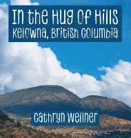 In the Hug of Hills: Kelowna, British Columbia