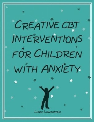 Liana Lowenstein - Creative CBT Interventions for Children with Anxiety, Häftad