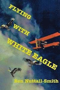 bokomslag Flying With White Eagle: Pioneer Homesteader and Bush Pilot