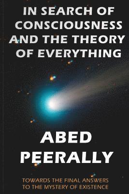 bokomslag In Search of Consciousness and the Theory of Everything: Towards the Final Answers to the Mystery of Existence