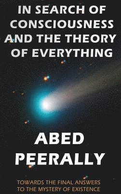 bokomslag In Search of Consciousness and the Theory of Everything: Towards the Final Answers to the Mystery of Existence