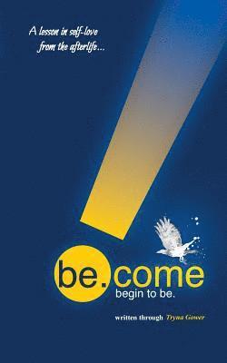be.come: begin to be. 1