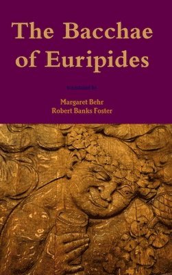 Margaret Behr, Robert Banks Foster - Bacchae of Euripides, Inbunden