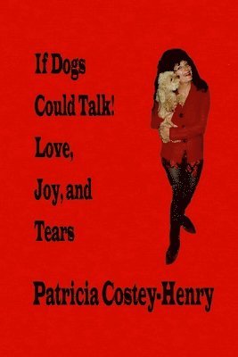 If Dogs Could Talk! Love, Joy, and Tears 1