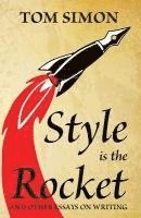 bokomslag Style is the Rocket: and Other Essays on Writing