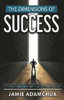 Jamie Adamchuk - The Dimensions of Success: Creating Success One Dimension at a Time, Häftad