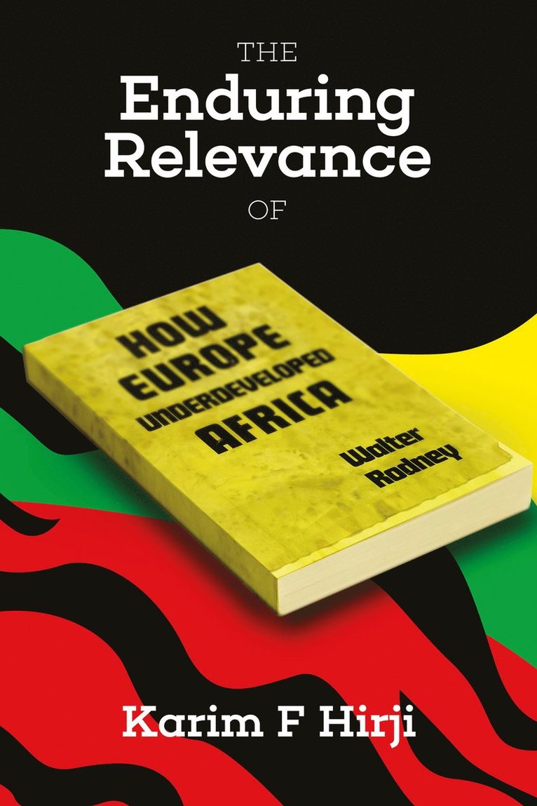 Karim Hirji, Karim F. Hirji, Karim F Hirji - Enduring Relevance of Walter Rodney's 'How Europe Underdeveloped Africa', Häftad