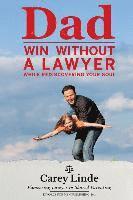 bokomslag Dad, Win Without A Lawyer: While Rediscovering Your Soul