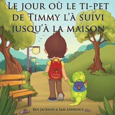 bokomslag Le jour où le ti-pet de Timmy l'à suivi jusqu'à la maison