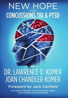 Lawrence D Komer, Joan Chandler Komer, Lawrence D. Komer, Dr. Lawrence D. Komer - New Hope for Concussions TBI and PTSD, Inbunden