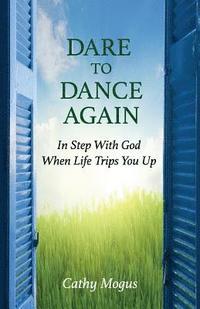 bokomslag Dare to Dance Again: In Step With God When Life Trips You Up