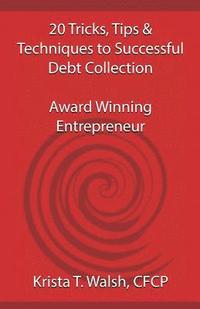 bokomslag 20 Tricks, Tips & Techniques on Successful Debt Collection: Award Winning Entrep