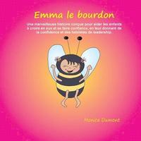 bokomslag Emma le bourdon: Une merveilleuse histoire conçue pour aider les enfants à croire en eux et se faire confiance, en leur donnant de la c