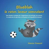 bokomslag Blueblah le raton laveur somnolent: Une histoire à propos de l'importance de participé, de vaincre la crainte de ne pas être à la hauteur et la qualit
