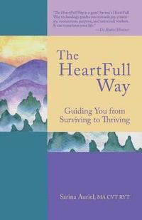 bokomslag The HeartFull Way: Guiding You from Surviving to Thriving