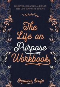 bokomslag The Life on Purpose Workbook: Discover, Organize and Plan the Life You Want to Live