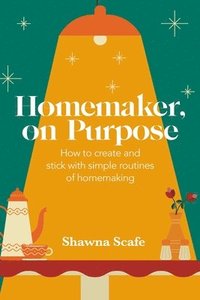bokomslag Homemaker, on Purpose: How to create and stick with simple routines of homemaking