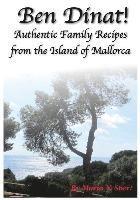 bokomslag Ben Dinat!: Authentic Family Recipes from the Island of Mallorca