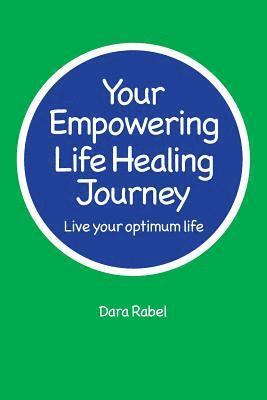 Your Empowering Life Healing Journey: Live your optimum life 1