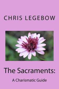 bokomslag The Sacraments: : A Charismatic Guide