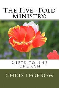 bokomslag The Five- Fold Ministry: : Gifts to the Church