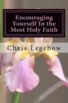 Encouraging Yourself In the Most Holy Faith 1