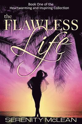 The Flawless Life: Heartwarming and Inspiring Collection 1