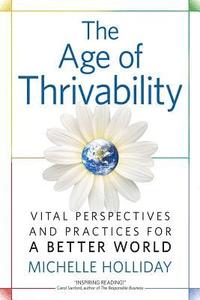 bokomslag The Age of Thrivability: Vital Perspectives and Practices for a Better World