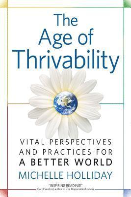 Michelle Holliday - The Age of Thrivability: Vital Perspectives and Practices for a Better World, Häftad