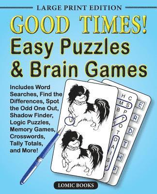 Good Times! Easy Puzzles & Brain Games: Includes Word Searches, Find the Differences, Shadow Finder, Spot the Odd One Out, Logic Puzzles, Crosswords, 1