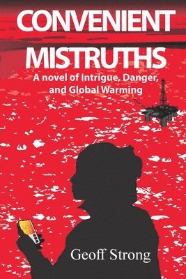 Geoff Strong - Convenient Mistruths: A Novel of Intrigue, Danger, and Global Warming, Häftad