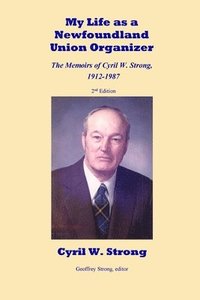 bokomslag My Life as a Newfoundland Union Organizer The Memoirs of Cyril W. Strong 1912-1987