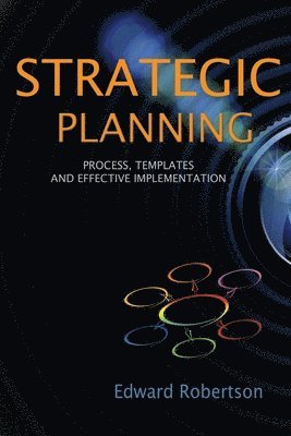 bokomslag Strategic Planning: Process, Templates and Effective Implementation